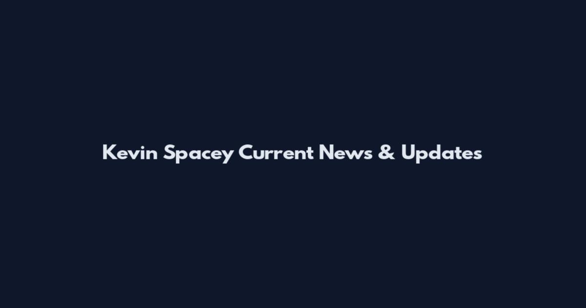 Kevin Spacey Current News & Updates