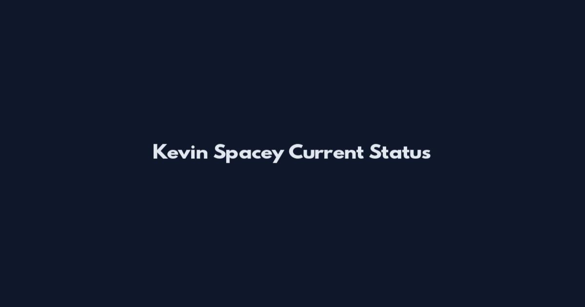 Kevin Spacey Current Status