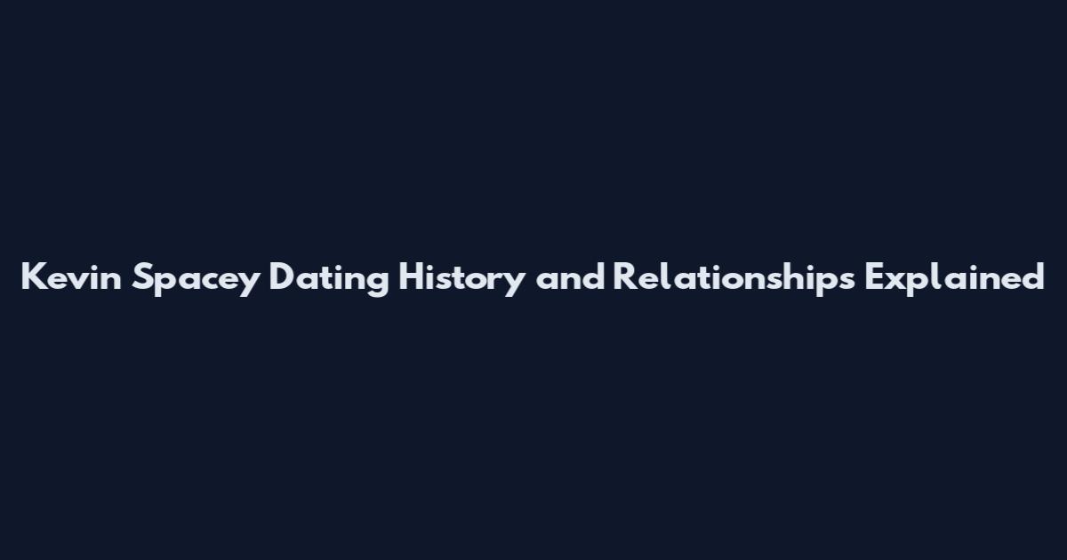 Kevin Spacey Dating History and Relationships Explained