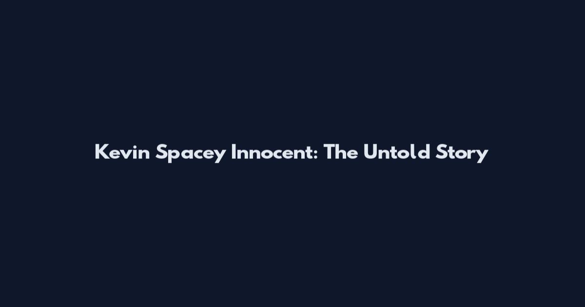 Kevin Spacey Innocent: The Untold Story