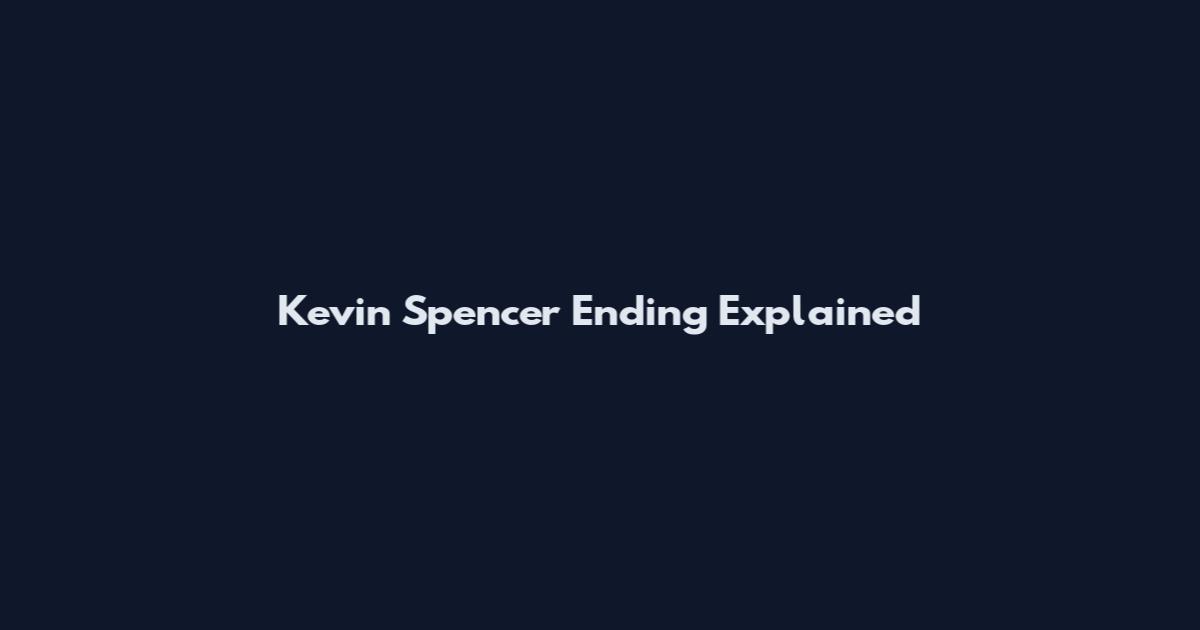 Kevin Spencer Ending Explained