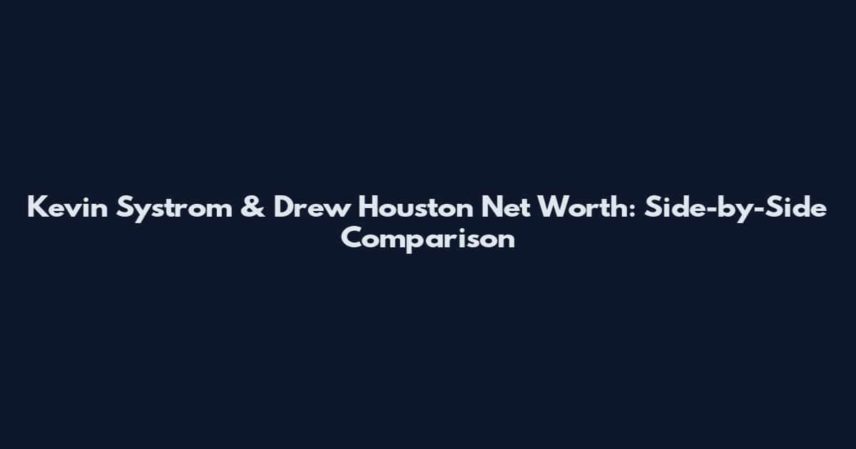 Kevin Systrom & Drew Houston Net Worth: Side-by-Side Comparison