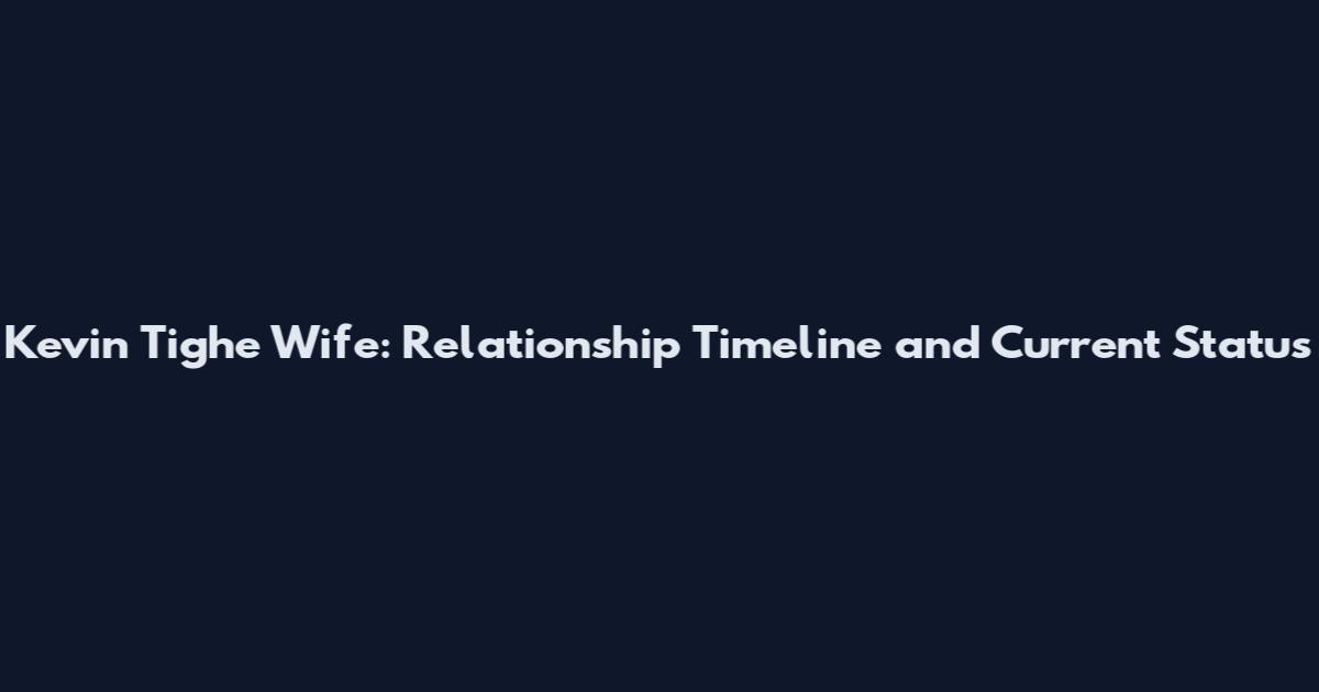 Kevin Tighe Wife: Relationship Timeline and Current Status