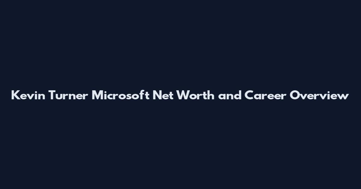 Kevin Turner Microsoft Net Worth and Career Overview