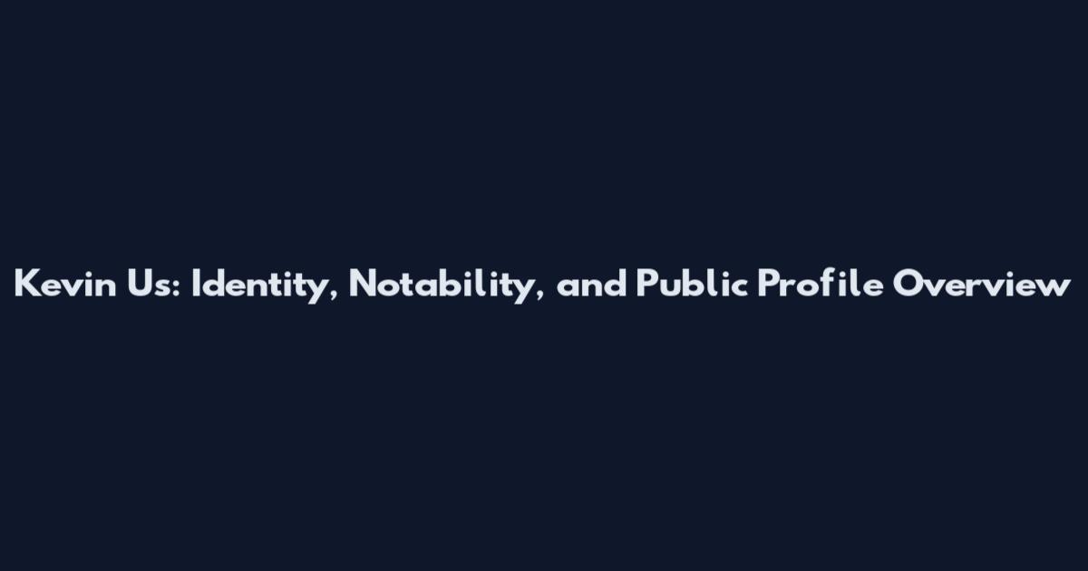 Kevin Us: Identity, Notability, and Public Profile Overview