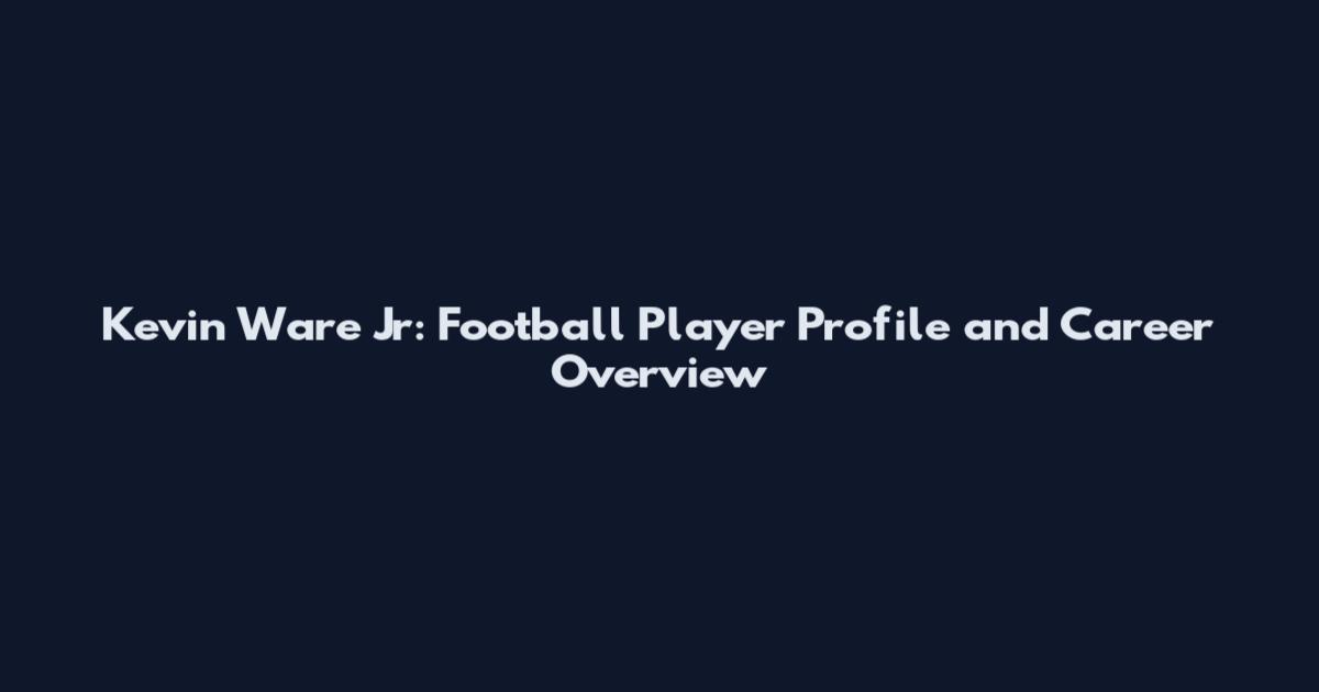 Kevin Ware Jr: Football Player Profile and Career Overview