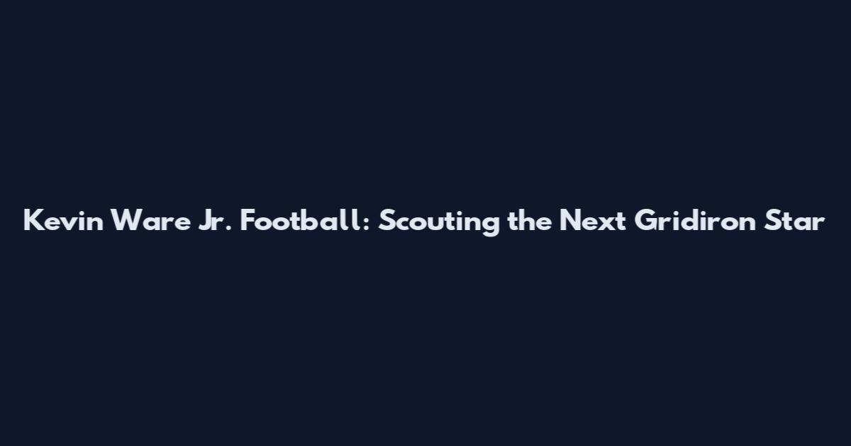 Kevin Ware Jr. Football: Scouting the Next Gridiron Star