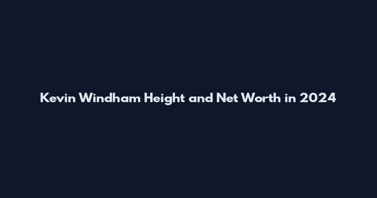 Kevin Windham Height and Net Worth in 2024