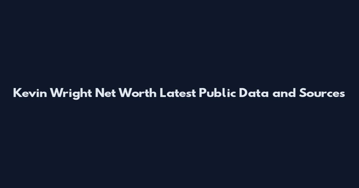 Kevin Wright Net Worth Latest Public Data and Sources