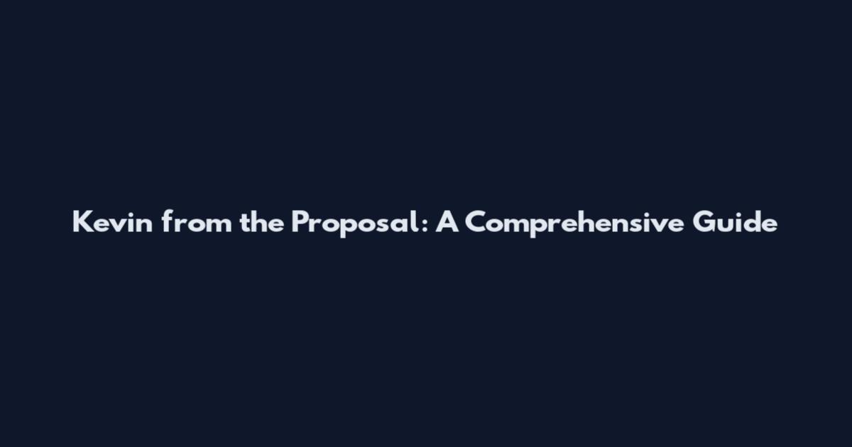 Kevin from the Proposal: A Comprehensive Guide