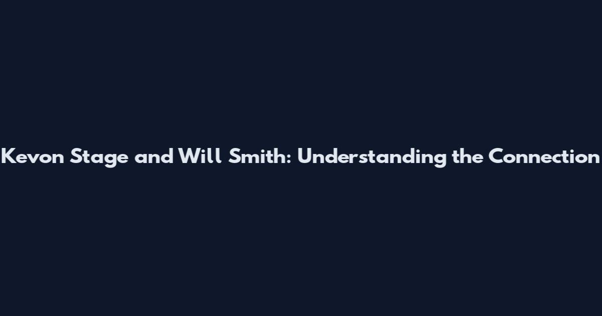 Kevon Stage and Will Smith: Understanding the Connection