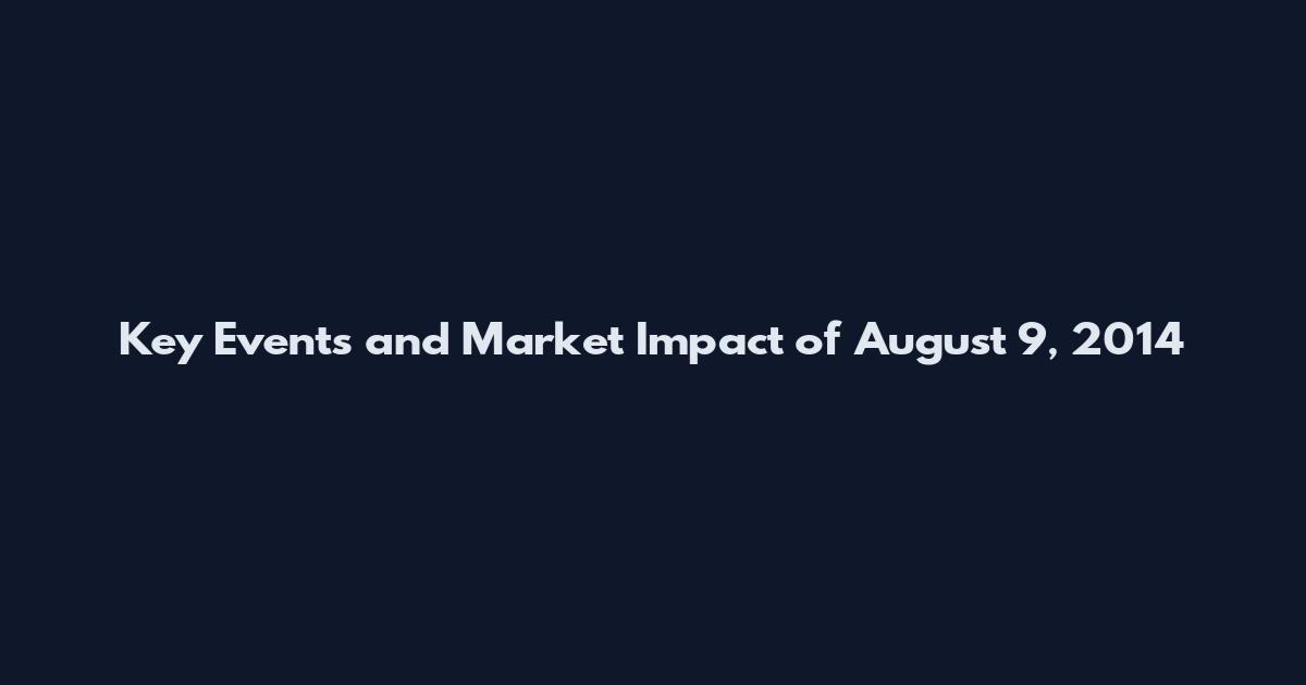 Key Events and Market Impact of August 9, 2014