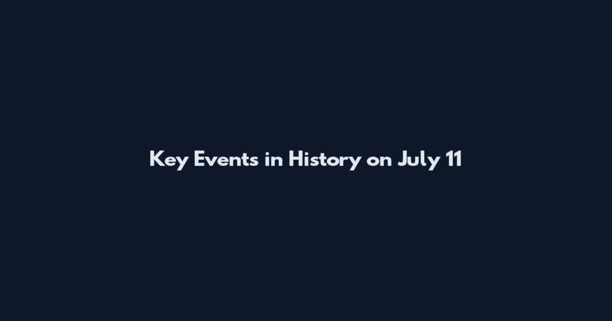 Key Events in History on July 11