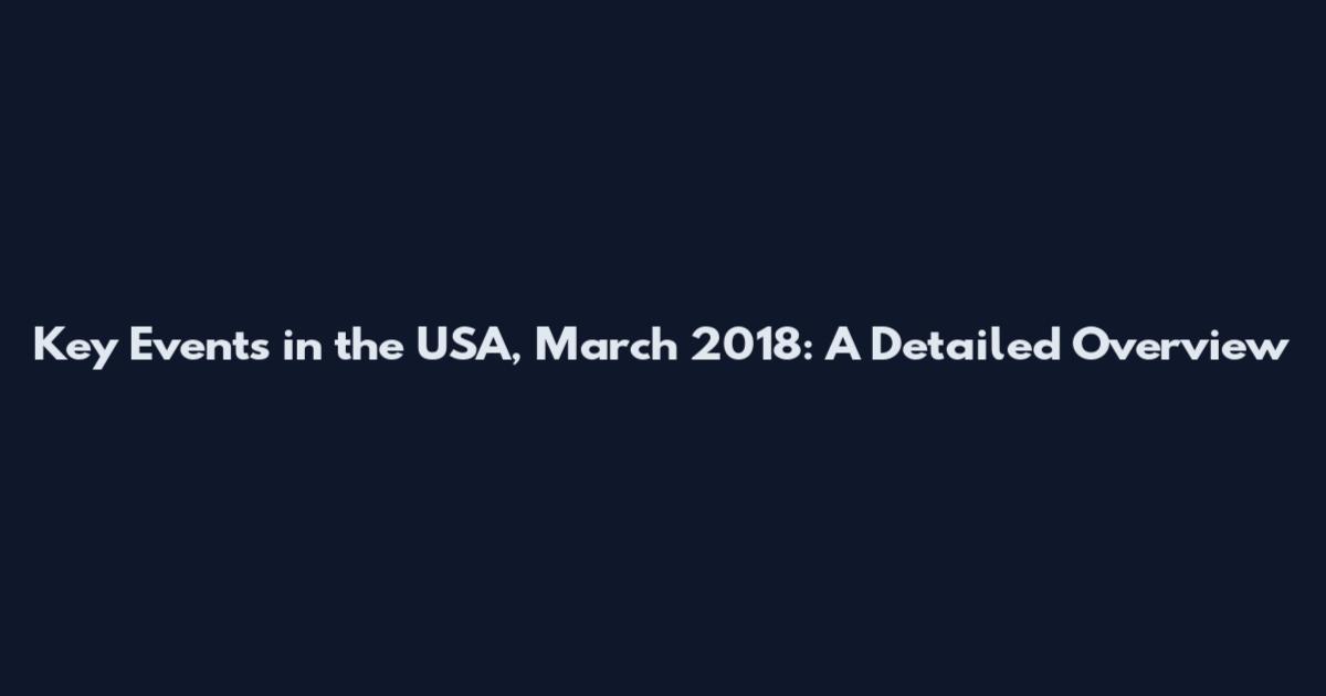 Key Events in the USA, March 2018: A Detailed Overview
