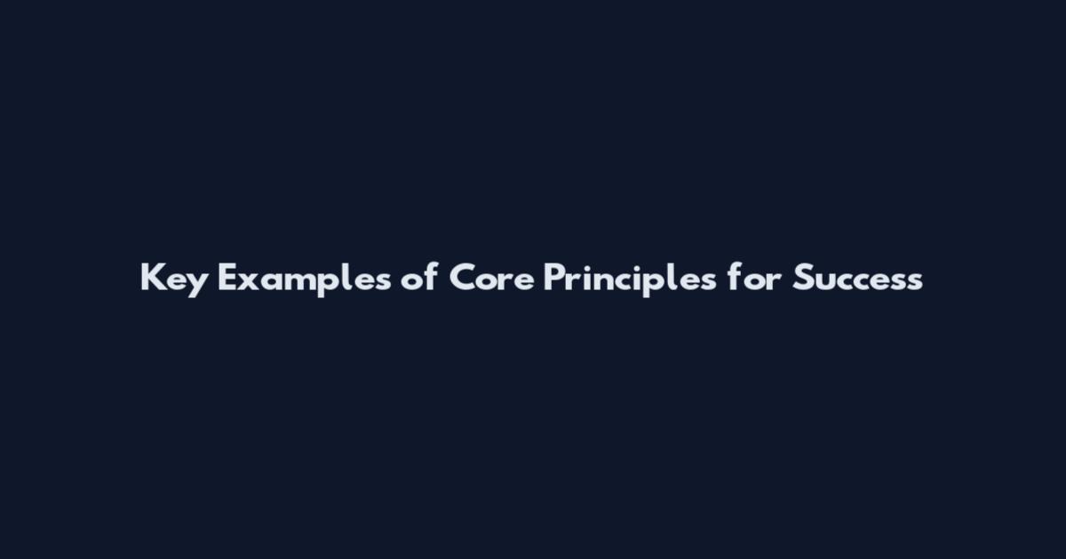 Key Examples of Core Principles for Success