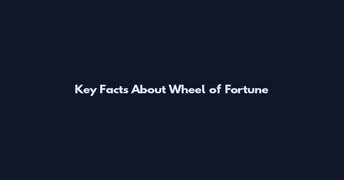 Key Facts About Wheel of Fortune