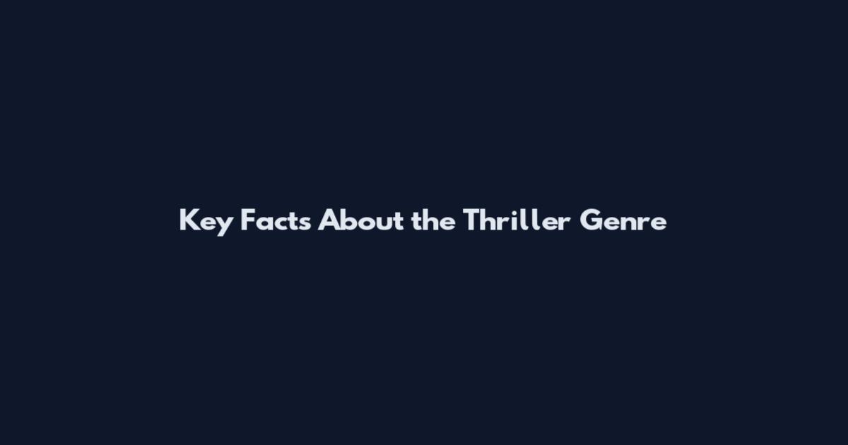Key Facts About the Thriller Genre