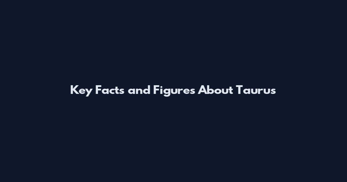 Key Facts and Figures About Taurus