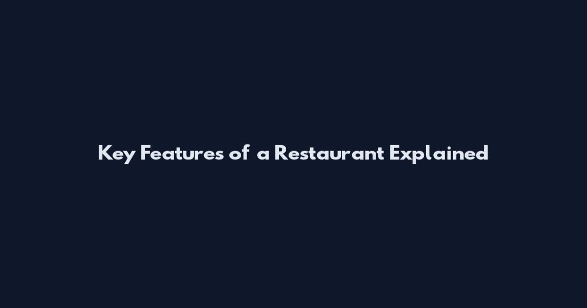 Key Features of a Restaurant Explained