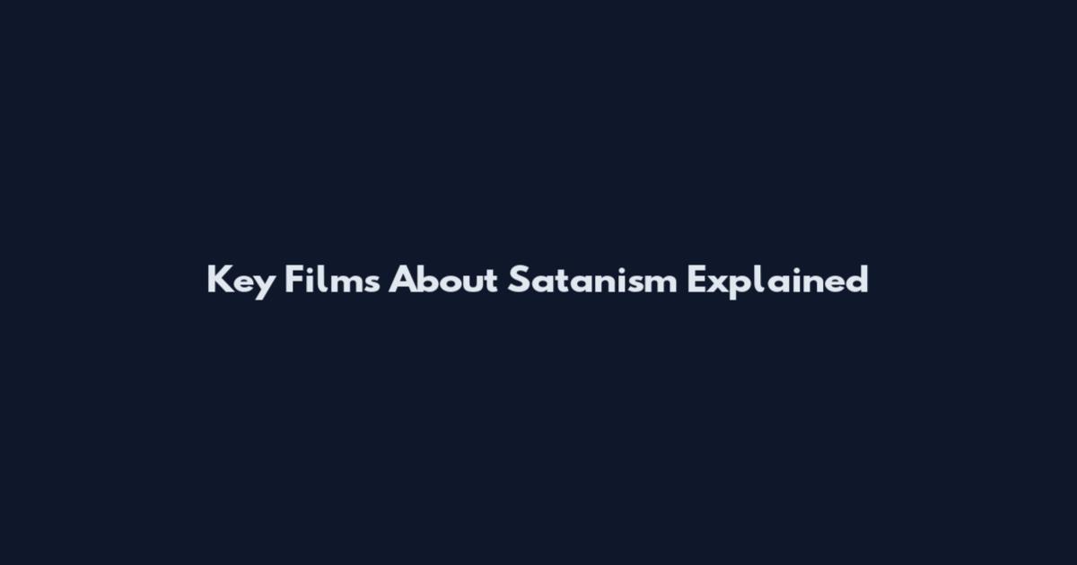 Key Films About Satanism Explained