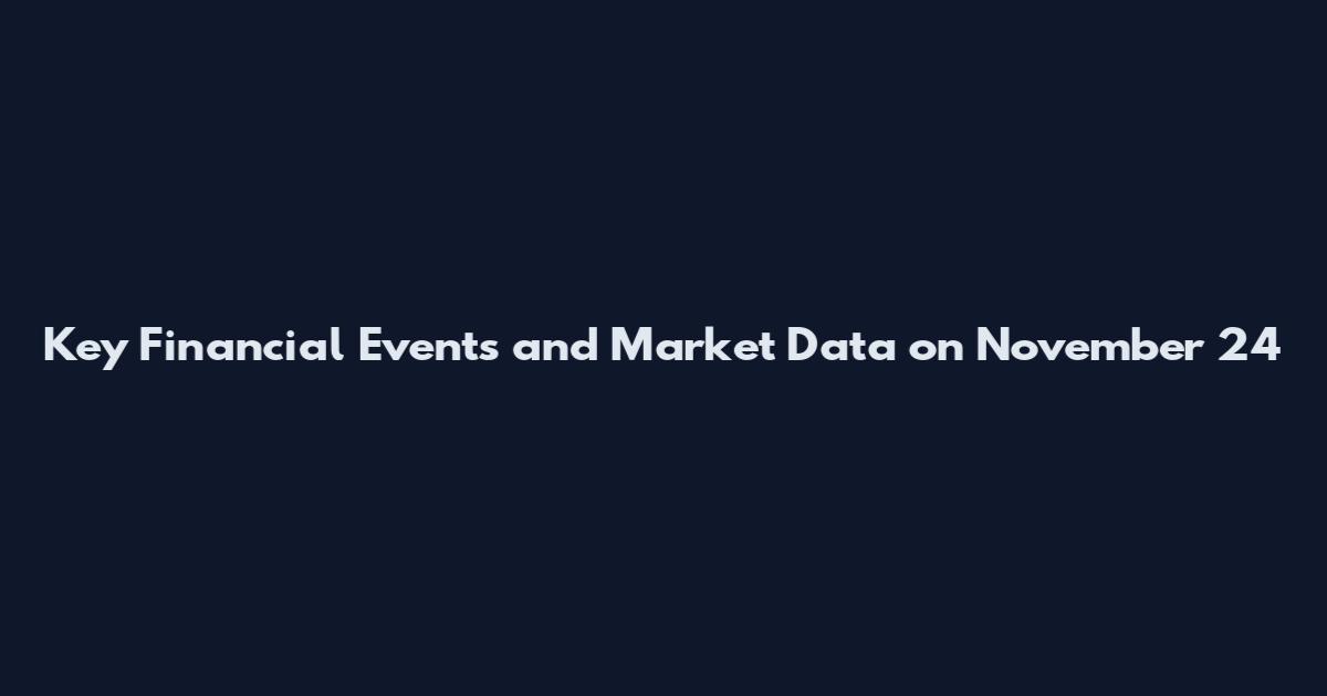 Key Financial Events and Market Data on November 24