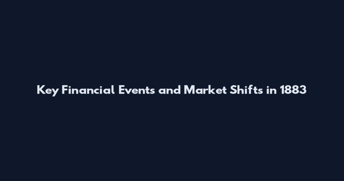 Key Financial Events and Market Shifts in 1883