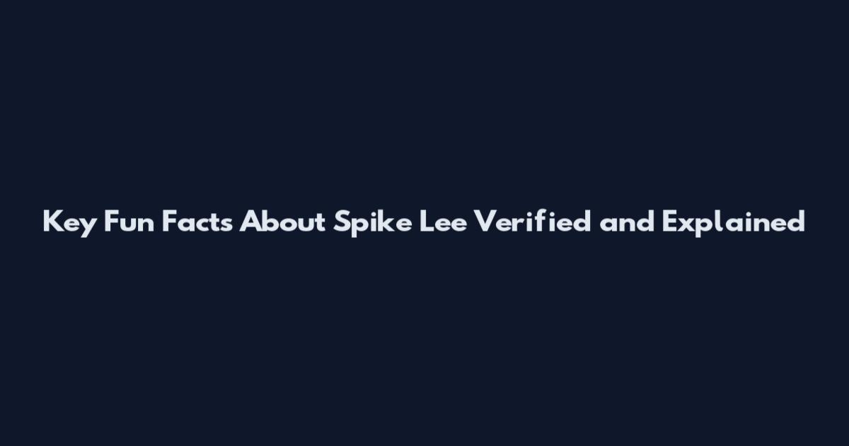 Key Fun Facts About Spike Lee Verified and Explained
