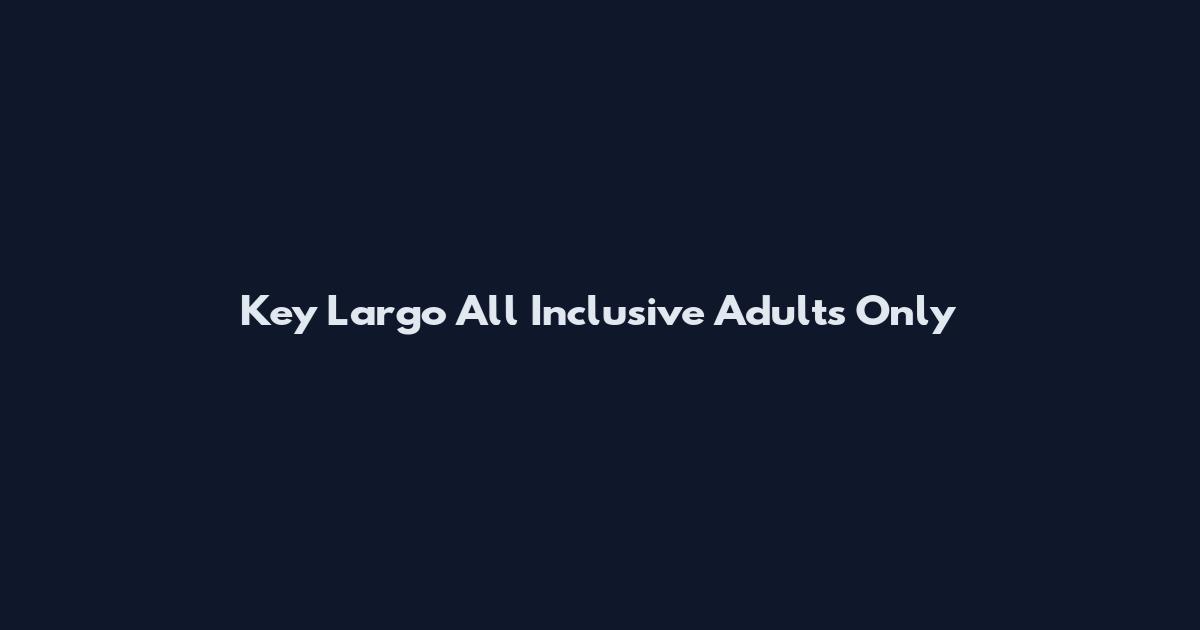 Key Largo All Inclusive Adults Only