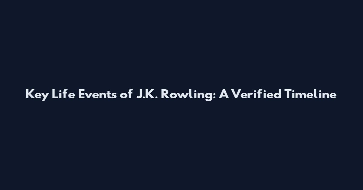 Key Life Events of J.K. Rowling: A Verified Timeline