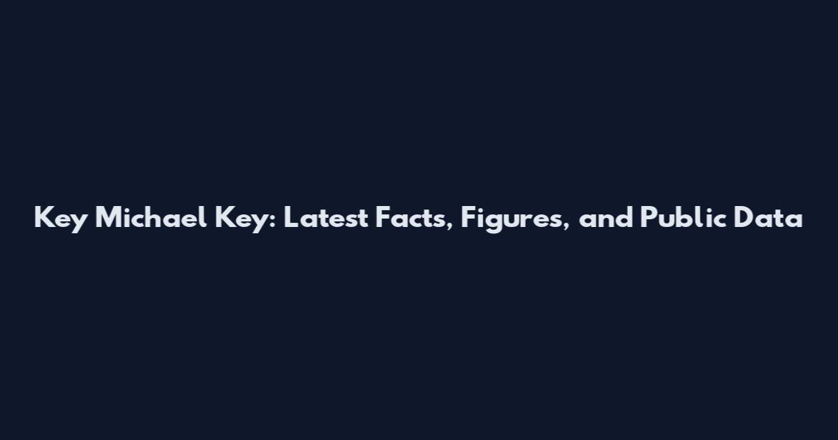 Key Michael Key: Latest Facts, Figures, and Public Data