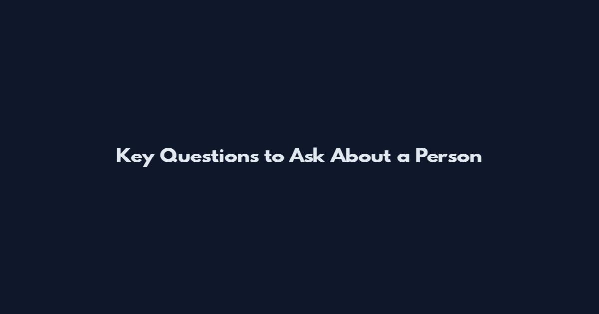 Key Questions to Ask About a Person
