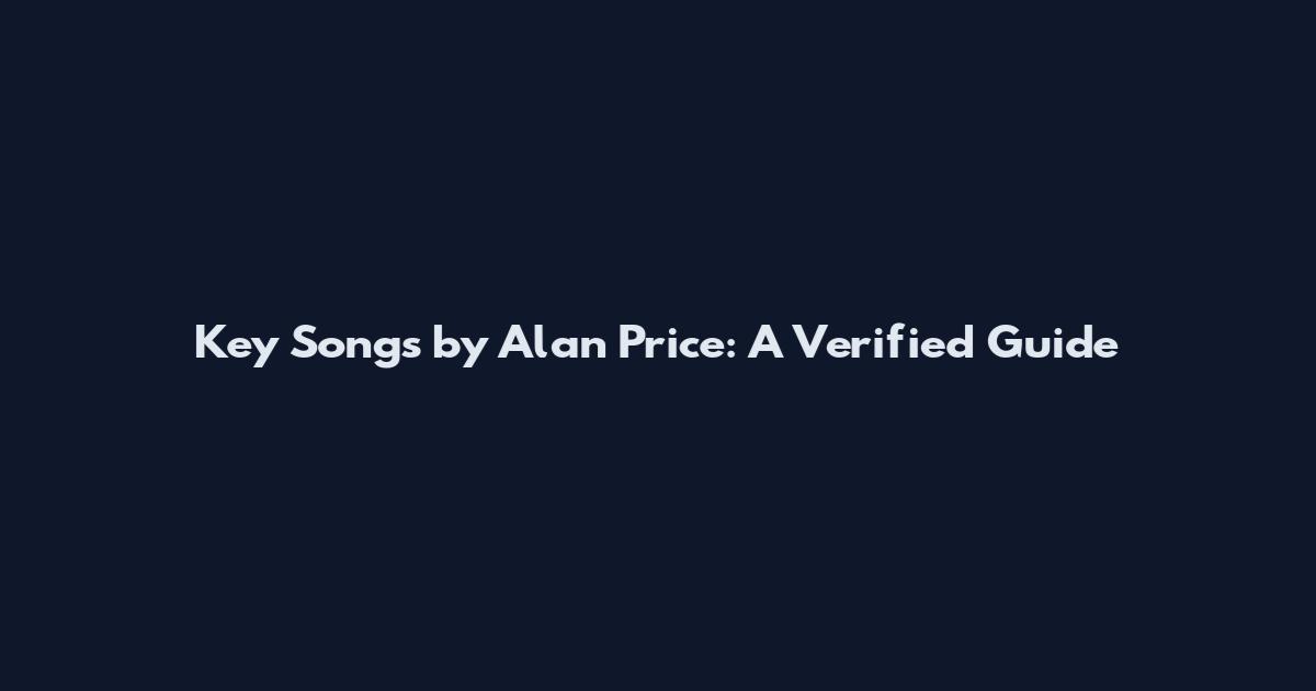 Key Songs by Alan Price: A Verified Guide