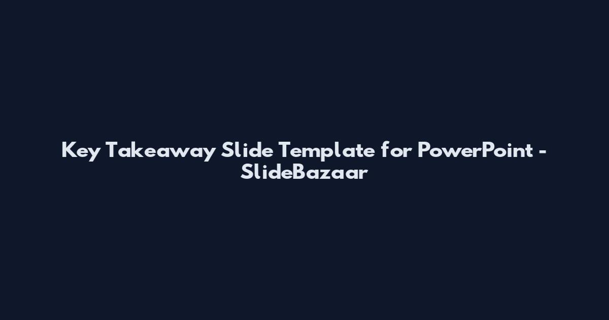 Key Takeaway Slide Template for PowerPoint - SlideBazaar