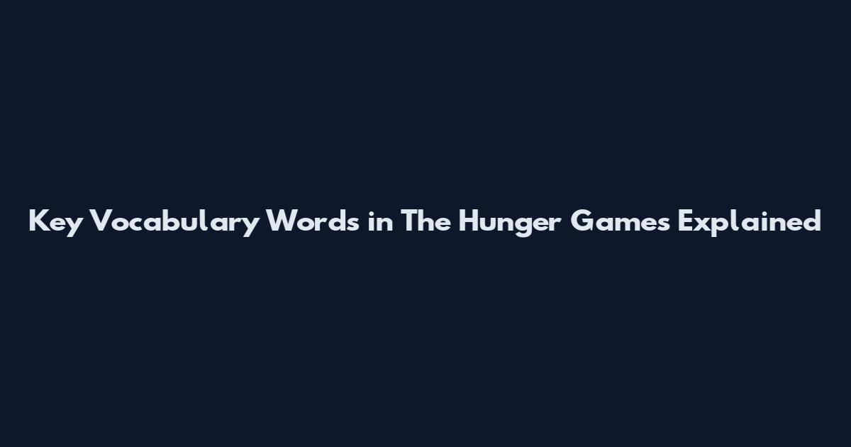 Key Vocabulary Words in The Hunger Games Explained