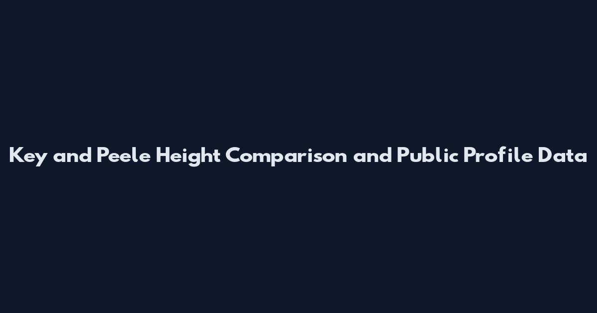 Key and Peele Height Comparison and Public Profile Data