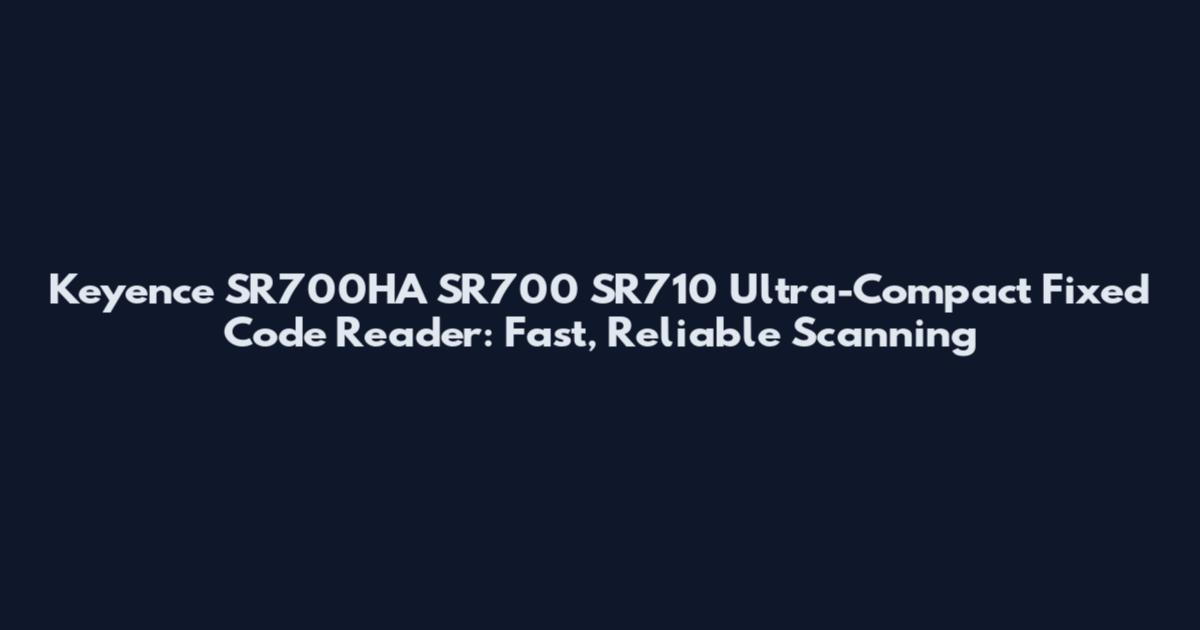 Keyence SR700HA SR700 SR710 Ultra-Compact Fixed Code Reader: Fast, Reliable Scanning