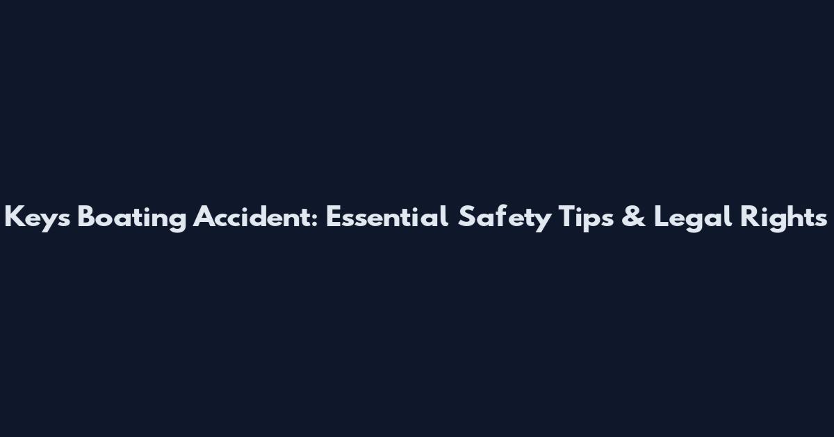 Keys Boating Accident: Essential Safety Tips & Legal Rights