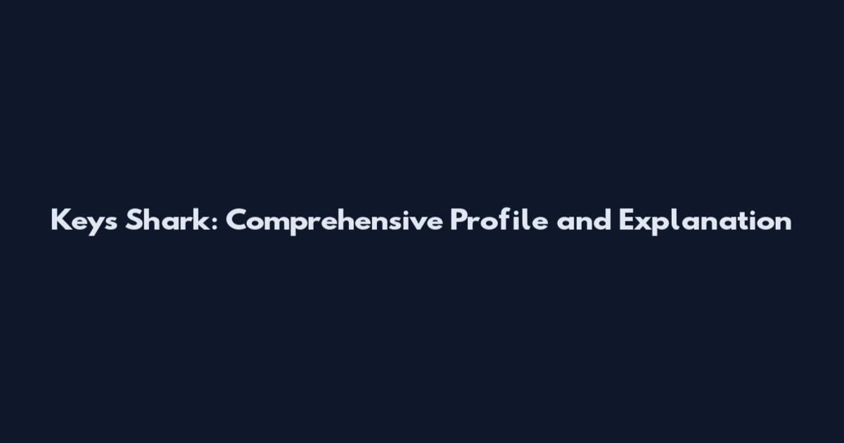 Keys Shark: Comprehensive Profile and Explanation