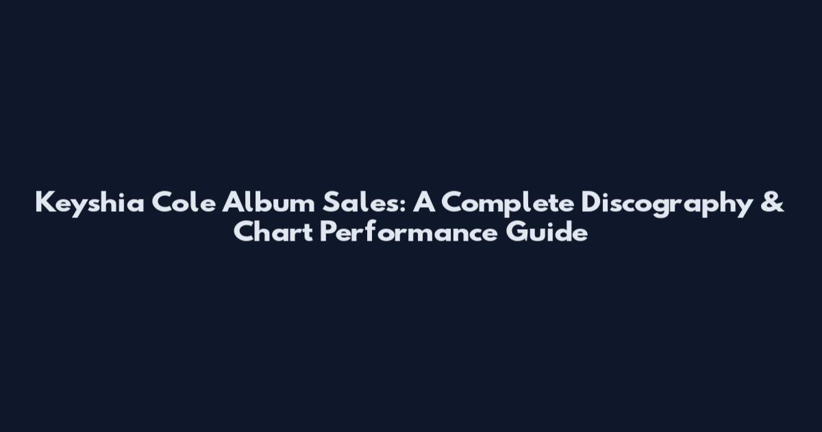 Keyshia Cole Album Sales: A Complete Discography & Chart Performance Guide