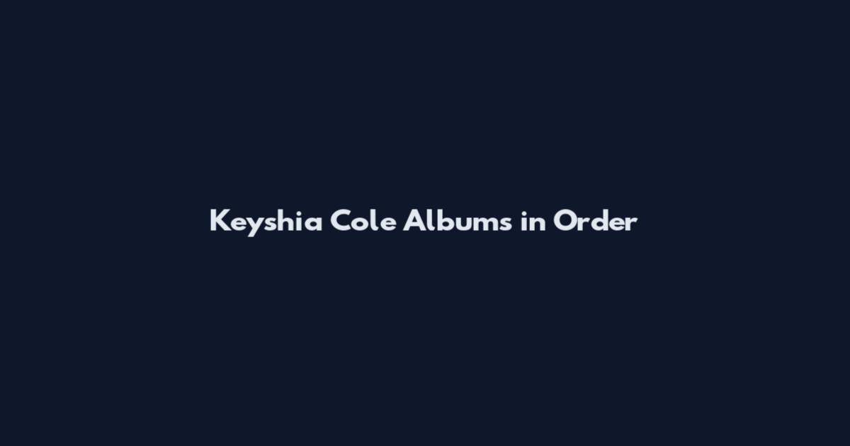 Keyshia Cole Albums in Order