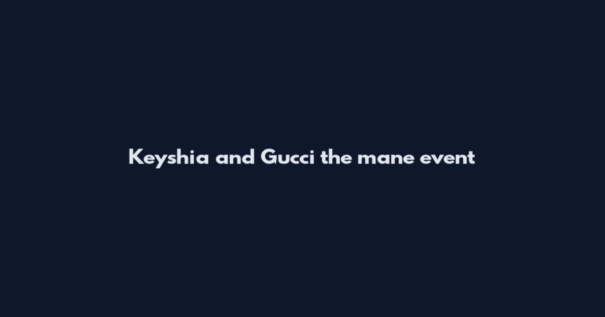 Keyshia and Gucci the mane event
