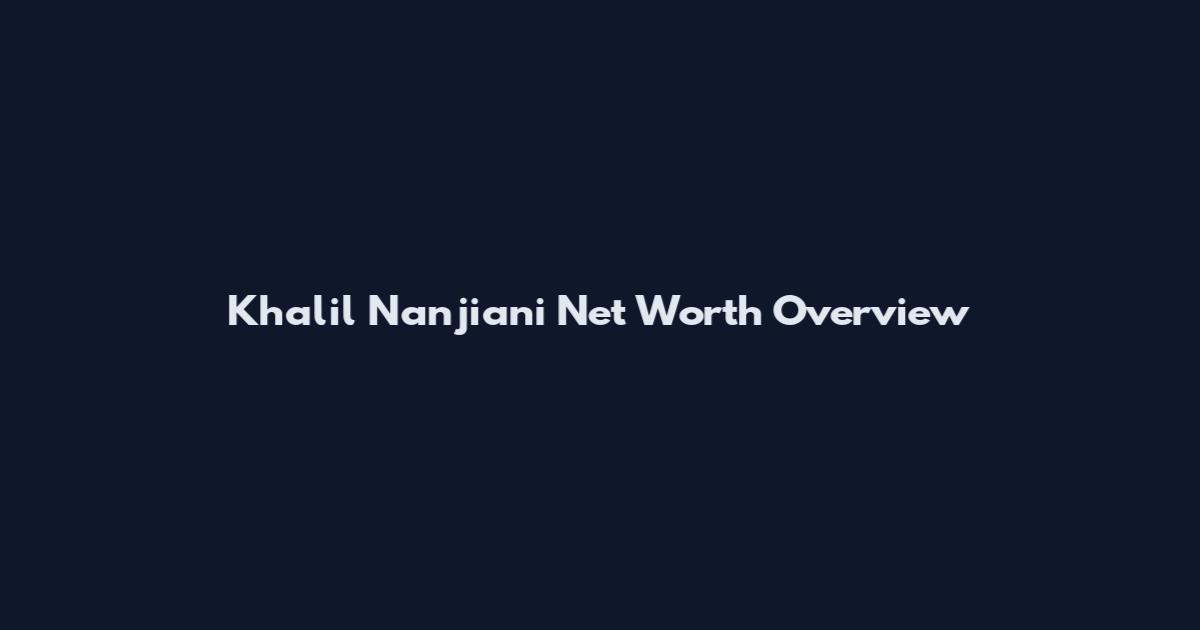 Khalil Nanjiani Net Worth Overview