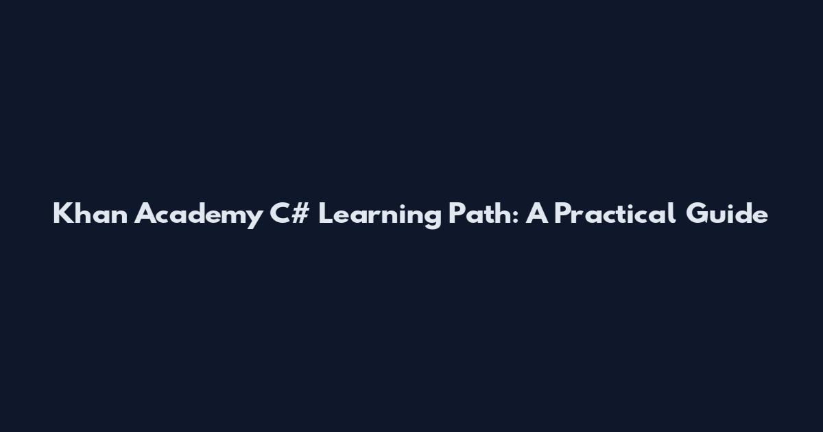 Khan Academy C# Learning Path: A Practical Guide