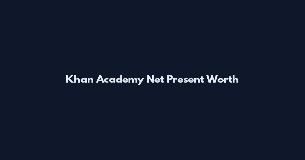 Khan Academy Net Present Worth