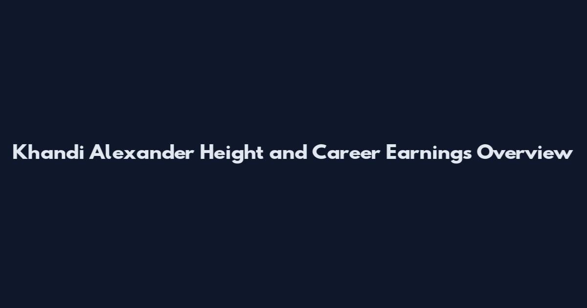 Khandi Alexander Height and Career Earnings Overview