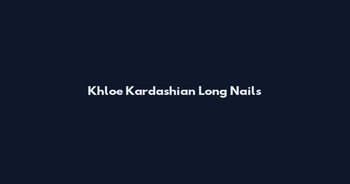 Khloe Kardashian Long Nails