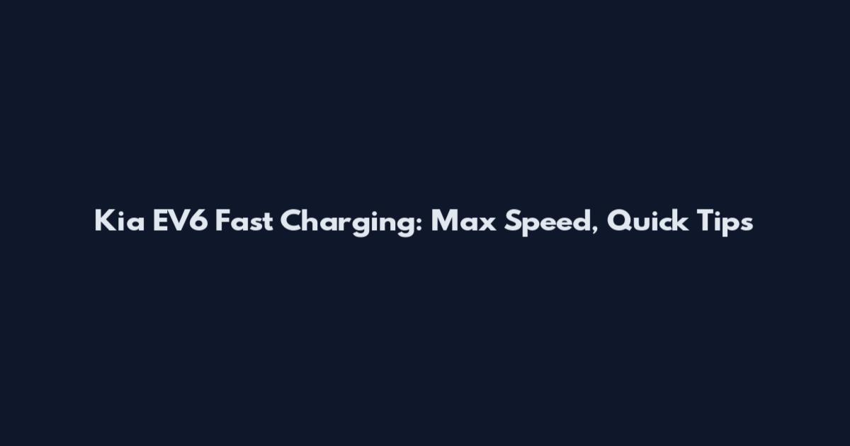 Kia EV6 Fast Charging: Max Speed, Quick Tips