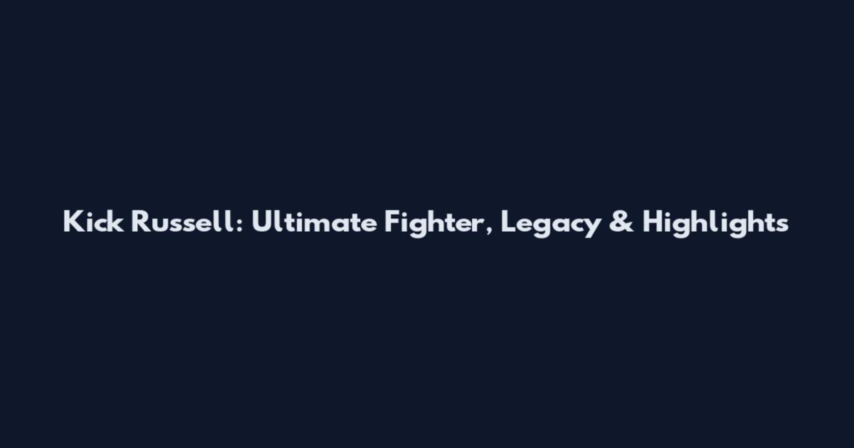 Kick Russell: Ultimate Fighter, Legacy & Highlights