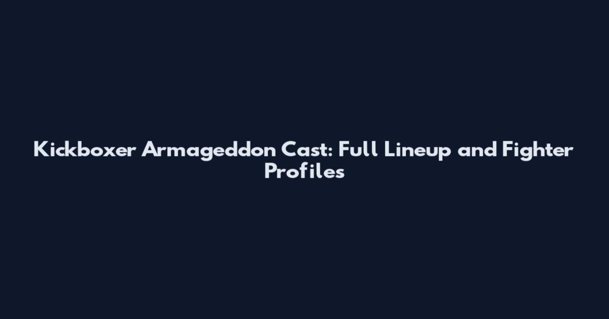 Kickboxer Armageddon Cast: Full Lineup and Fighter Profiles