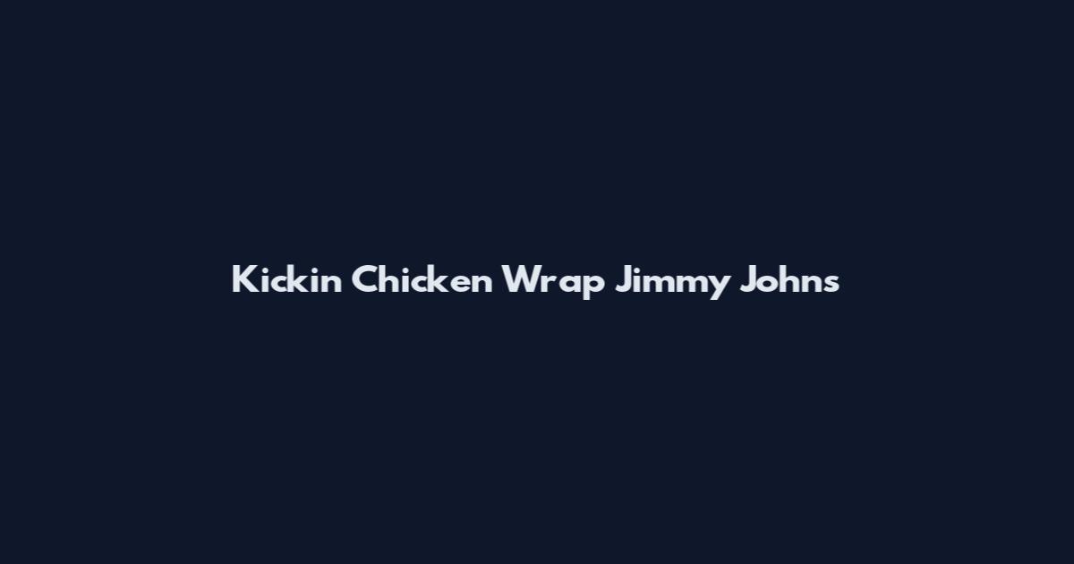 Kickin Chicken Wrap Jimmy John's